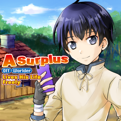 A Surplus Off-Worlder Lives His Life Freely - I'm No Hero So I'll Do It The Way I Want!