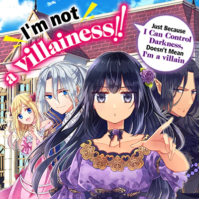 I'm not a villainess!! Just Because I Can Control Darkness, Doesn't Mean I'm a villain
