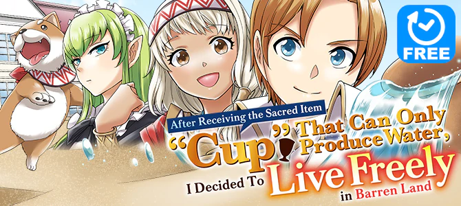 After Receiving the Sacred Item “Cup” That Can Only Produce Water, I Decided To Live Freely in Barren Land
