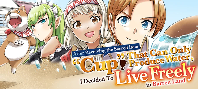 After Receiving the Sacred Item “Cup” That Can Only Produce Water, I Decided To Live Freely in Barren Land