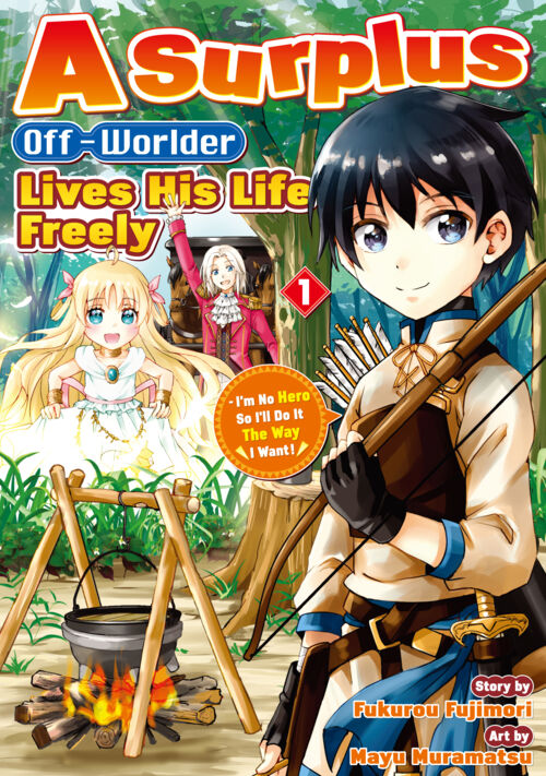A Surplus Off-Worlder Lives His Life Freely - I’m No Hero So I’ll Do It The Way I Want！ Vol.１