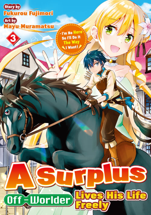 A Surplus Off-Worlder Lives His Life Freely - I’m No Hero So I’ll Do It The Way I Want！ Vol.３