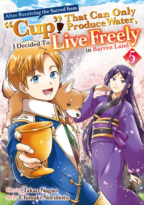 After Receiving the Sacred Item “Cup” That Can Only Produce Water，I Decided To Live Freely in Barren Land Vol.５